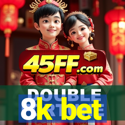 8k bet